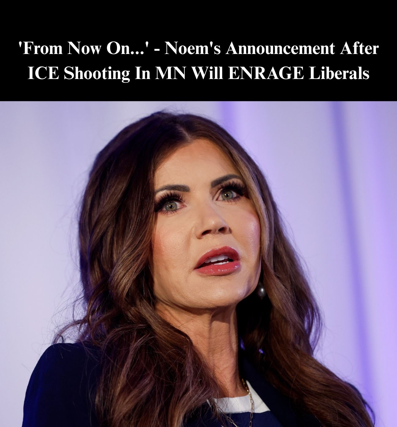 Noem Says She’ll ‘Always’ Stand Behind ICE Officers Amid Protests